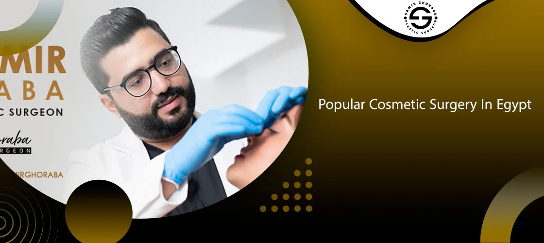 Popular Cosmetic Surgery In Egypt